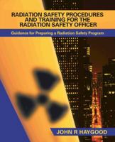 Radiation Safety Procedures And Training For The Radiation Safety Officer: Guidance For Preparing A Radiation Safety Program 1491705965 Book Cover