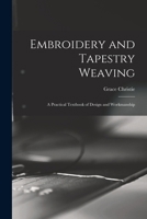 Embroidery and Tapestry Weaving; a Practical Textbook of Design and Workmanship 1016052235 Book Cover