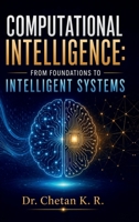 Computational Intelligence: From Foundations to Intelligent Systems B0H8TQXBXT Book Cover