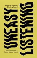Uneasy Listening Notes on Hearing and Being Heard 1913620778 Book Cover