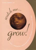 Watch Me Grow: A Unique, 3-Dimensional Week-by-Week Look at Your Baby's Behavior and Development in the Womb 0312332165 Book Cover