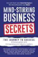 Mind-Stirring Business Secrets: The Journey to Success: A Conversation with Entrepreneurs & Industry Leaders 1961532972 Book Cover