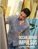 Oscar Abreu Impulsos: Mi Psico-Expresionismo 1536928488 Book Cover