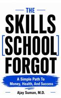 The Skills School Forgot: A Simple Path To Money, Health, And Success B0GZQVS1TG Book Cover