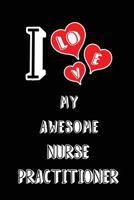 I Love My Awesome Nurse Practitioner: Blank Lined 6x9 Love your Nurse Practitioner MedicalJournal/Notebooks as Gift for Birthday,Valentine's ... for your spouse,lover,partner,friend,family 1793829403 Book Cover