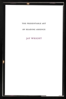 The Presentable Art of Reading Absence (Dalkey American Literature) (Dalkey American Literature) 1564784983 Book Cover