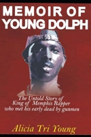 MEMIOR OF YOUNG DOLPH: The untold story of King of Memphis Rapper who met his early dead by gunmen. B09M547TBH Book Cover