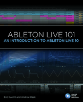 Ableton Live 101: An Introduction to Ableton Live 10 1540046869 Book Cover