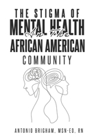 THE STIGMA OF MENTAL HEALTH IN THE AFRICAN AMERICAN COMMUNITY 1915930804 Book Cover