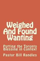 Weighed And Found Wanting: Putting the Toronto Blessing in Context 1987708679 Book Cover