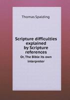 Scripture Difficulties Explained by Scripture References Or, the Bible Its Own Interpreter 5518784651 Book Cover