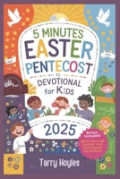 5 Minutes Easter To Pentecost Devotional For Kids: 50 Days of Fun, Faith-Building session to Celebrate Jesus’ Resurrection, Prepare for Pentecost with Bible Reflections, Prayers, and Activities B0F347QRC4 Book Cover