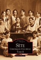 Sète - Chronique d'un siècle - Tome II (Mémoire En Images Locaux) (French Edition) 2849109835 Book Cover