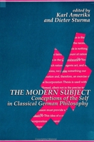 The Modern Subject: Conceptions of the Self in Classical German Philosophy (S U N Y Series in Contemporary Continental Philosophy) 0791427544 Book Cover