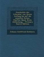 Geschichte der Literatur von ihrem Anfang bis auf die neuesten Zeiten, Vierter Band, Erste Abtheilung. 1272177165 Book Cover