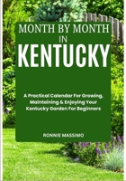 MONTH BY MONTH IN KENTUCKY: A Practical Calendar For Growing, Maintaining & Enjoying Your Kentucky Garden For Beginners B0FLW1N88W Book Cover