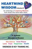 Heartmind Wisdom Collection #1: An Anthology of Inspiring Wisdom from Those Who Have Been There. 1452567182 Book Cover