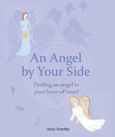 An Angel by Your Side: Finding an Angel in Your Hour of Need 1908170999 Book Cover