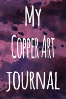 My Copper Art Journal: The perfect gift for the artist in your life - 119 page lined journal! 1699246882 Book Cover