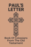 Paul's Letter: Book Of Colossians From The Old Testament: Understand Paul'S Letter To Colosse B09917QWBZ Book Cover