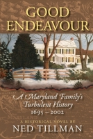 Good Endeavour: A Maryland Family's Turbulent History 1695-2002 1732484120 Book Cover
