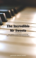 THE INCREDIBLE MR. SWEETS: THE COMING-OF-AGE STORY OF AN EX-CON WHO FINDS HIS CALLING IN LIFE THROUGH MUSIC 1777725313 Book Cover