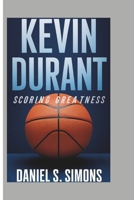 KEVIN DURANT: Scoring Greatness B0DWMT8TC9 Book Cover