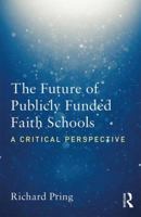 The Future of Publicly Funded Faith Schools: A Critical Perspective 1138569682 Book Cover