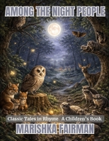 Among the Night People: Classic Tales in Rhyme B0GCCWFSJ8 Book Cover