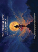 The Feminine Now Calendar: Lunar system of 13 menstrual calendar B0GTCBCJ8N Book Cover