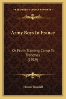 Army Boys in France or, From Training Camp to Trenches 1514707276 Book Cover