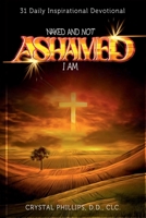 Naked and Not Ashamed I Am: 31 Daily Inspirational Devotional 1960620975 Book Cover