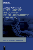 Merchant of Ideologies: Erich Ludendorff (1919-1937) 3111694208 Book Cover