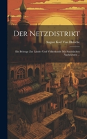 Der Netzdistrikt: Ein Beitrage Zur Länder Und Völkerkunde Mit Statistischen Nachrichten ... 1020322616 Book Cover