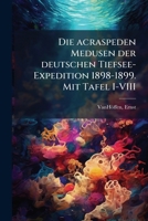 Die Acraspeden Medusen Der Deutschen Tiefsee-Expedition 1898-1899. Mit Tafel I-VIII 117604656X Book Cover