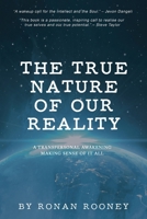 The True Nature Of Our Reality 1739872568 Book Cover