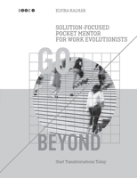 Go Beyond: Solution-Focused Pocket Mentor for the Work Evolutionists: Start Transformations Today- Black and White Edition 376936743X Book Cover
