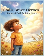 God’s Brave Heroes: Stories of Faith for Little Hearts B0FNS484XC Book Cover