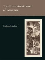 The Neural Architecture of Grammar 0262017024 Book Cover