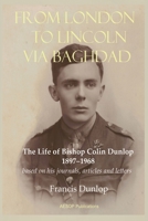 From London to Lincoln via Baghdad: The Life of Bishop Colin Dunlop, 1897-1968 1910301779 Book Cover