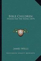 Bible Children: Studies for the Young 143678817X Book Cover