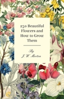 250 Beautiful Flowers and How to Grow Them 1444655205 Book Cover