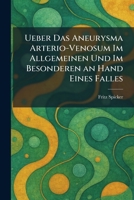 Ueber Das Aneurysma Arterio-Venosum Im Allgemeinen Und Im Besonderen an Hand Eines Falles (German Edition) 1026058104 Book Cover