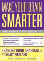 Make Your Brain Smarter : Increase Your Brain's Creativity, Energy, and Focus 1451665482 Book Cover
