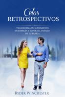 Celos retrospectivos: Transforma tu sufrimiento en energía y supera el pasado de tu pareja (Spanish Edition) B08KJ66737 Book Cover