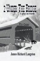 2 Under the Bridge: A Play on Words 150497557X Book Cover