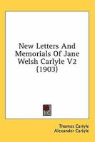 New Letters and Memorials. Annotated by Thomas Carlyle and Edited by Alexander Carlyle, With an Introd. by Sir James Crichton-Browne; Volume 2 1177914662 Book Cover