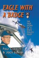 Eagle with a Badge: The True Story of a State Police Pilot 1940130581 Book Cover