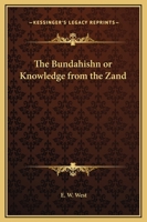 The Bundahishn or Knowledge from the Zand 1162690003 Book Cover