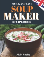 Quick and Easy Soup Maker Recipe Book: 83 Delicious, Nutritious & Simple-to-Follow Instructions. Suitable for All Models, with UK Ingredient & Measure B0CV87RQ99 Book Cover